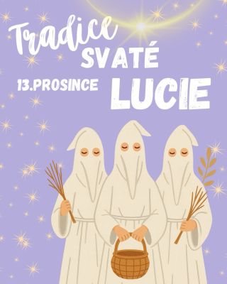Svátek svaté Lucie byl dříve spojován se světlem v nejtemnějším období roku. Každý z vás určitě už někdy slyšel: „Lucie -...